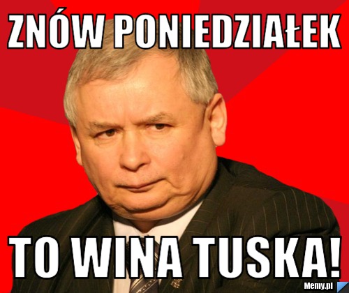 Znów poniedziałek to wina tuska!