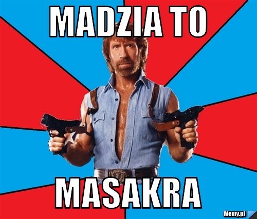 Madzia to  MASAKRA