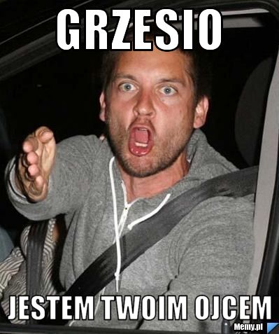 Grzesio jestem twoim ojcem