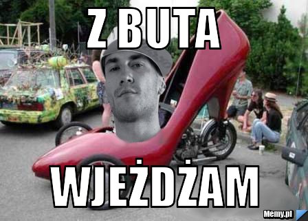 Z buta wjeżdżam