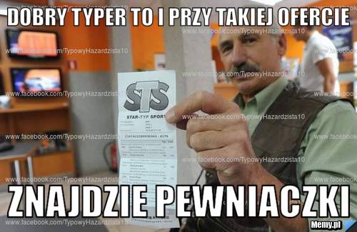 Dobry typer to i przy takiej ofercie znajdzie pewniaczki