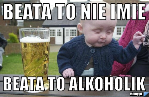 Beata to nie imie  Beata to alkoholik