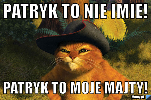 Patryk to nie imie! Patryk to moje majty!