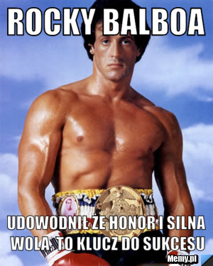 Rocky Balboa udowodnił że honor i silna wola, to klucz do sukcesu