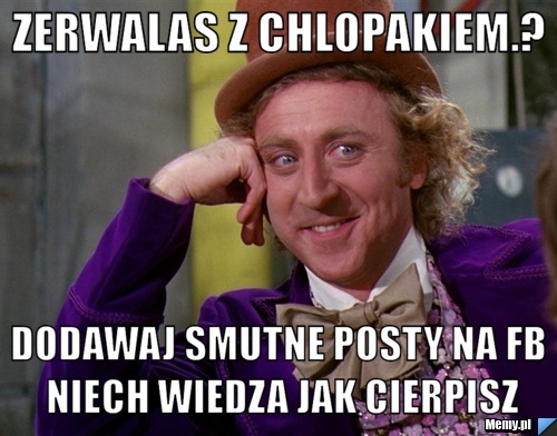 Zerwalas z chlopakiem.? dodawaj smutne posty na fb niech wiedza jak cierpisz
