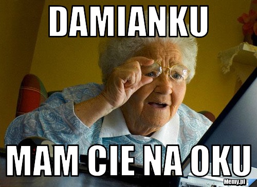 DAMIANKU MAM CIE NA OKU