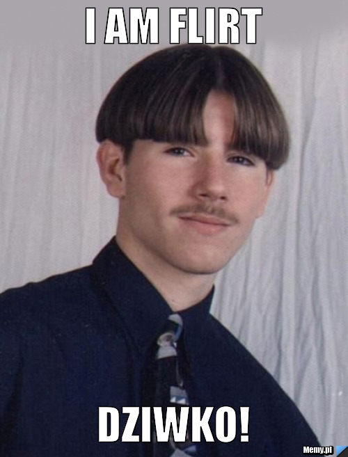 I AM FLIRT DZIWKO!