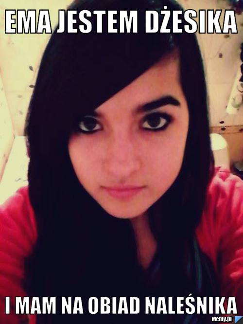 Ema jestem Dżesika i mam na obiad naleśnika