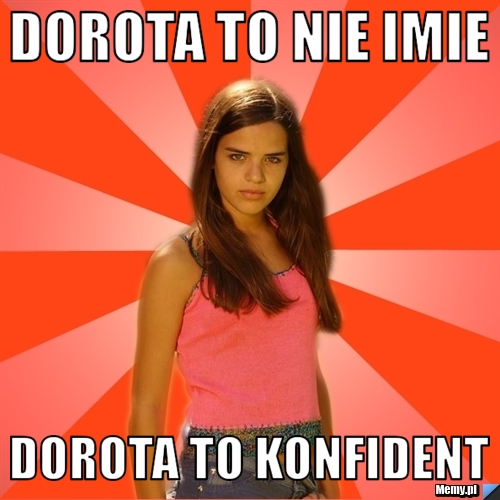 Dorota to nie imie dorota to konfident