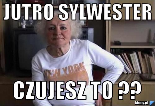 JUTRO SYLWESTER CZUJESZ TO ??
