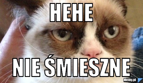 Hehe  nie śmieszne 