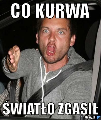 CO KURWA ŚWIATŁO ZGASIŁ