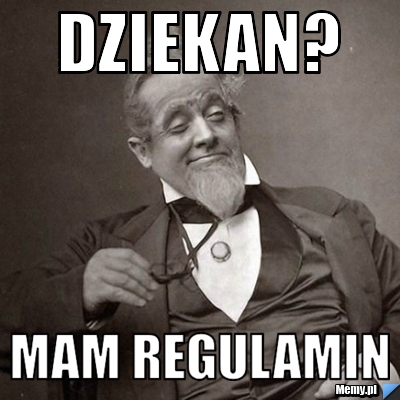 DZIEKAN? MAM REGULAMIN