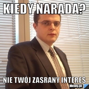 Kiedy narada? Nie twój zasrany interes