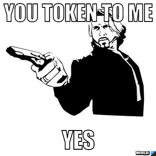 You token to me yes