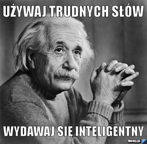 Używaj trudnych słów Wydawaj się inteligentny