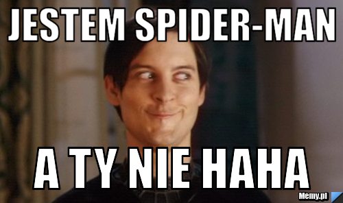 Jestem Spider-Man A ty nie HaHa