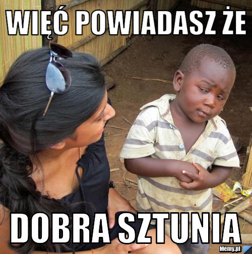 Więć powiadasz że dobra sztunia