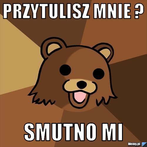 Przytulisz mnie ? Smutno mi