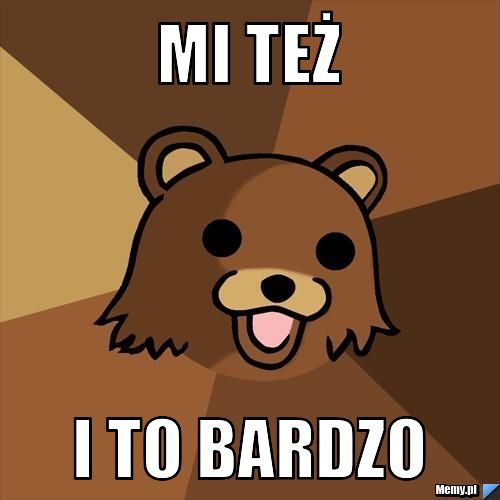 Mi też i to bardzo 