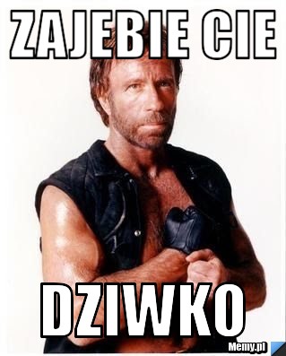 Zajebie cie  dziwko 