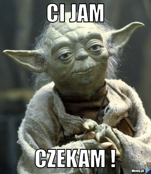 Ci jam czekam !