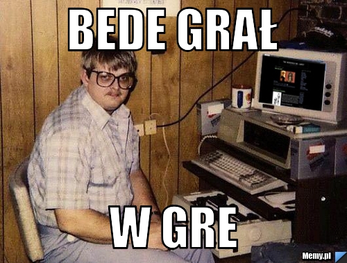 BEDE GRAŁ W GRE