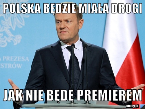 Polska będzie miała drogi  Jak nie będe premierem