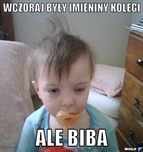 Wczoraj były imieniny kolegi Ale biba