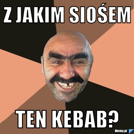 Z jakim siośem ten kebab?