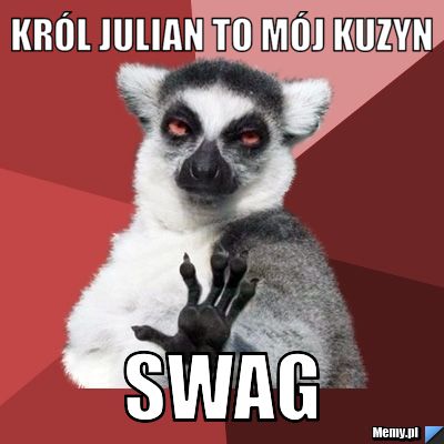 Kr&oacute;l julian to m&oacute;j kuzyn SWAG