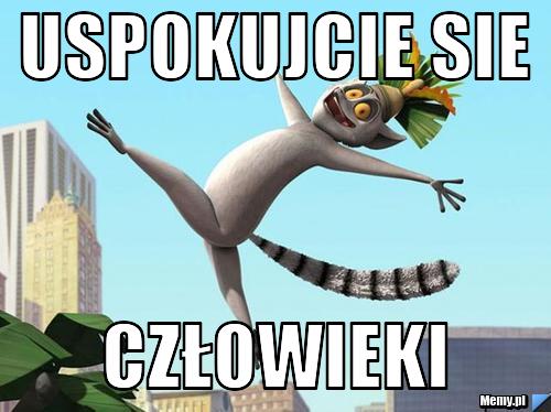 Uspokujcie sie człowieki