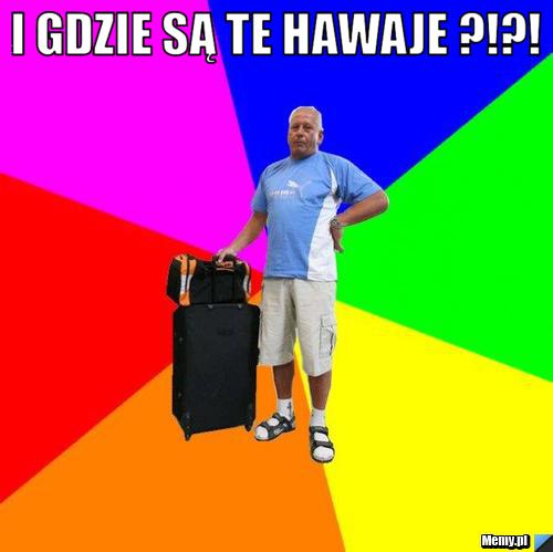 I gdzie są te hawaje ?!?! 