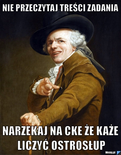 Nie przeczytaj treści zadania narzekaj na cke że każe liczyć ostrosłup