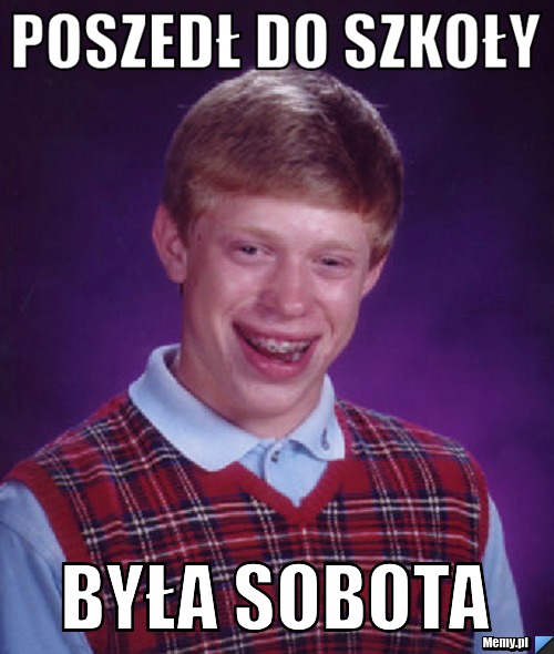 Poszedł do szkoły  Była sobota