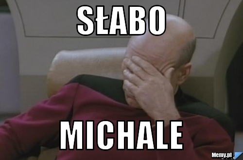 SŁABO MICHALE Memy.pl