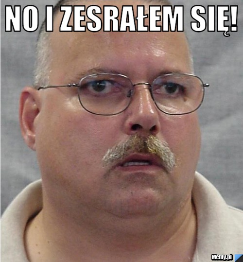 No i zesrałem się! 