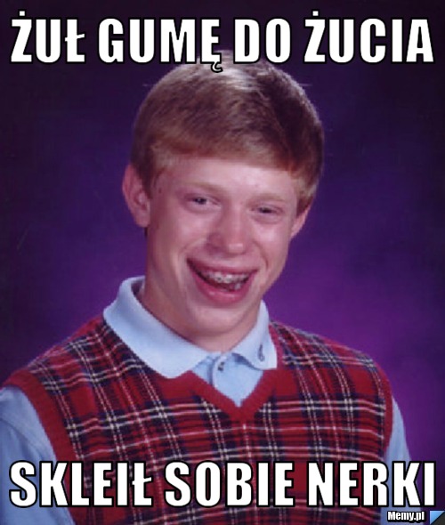 Żuł gumę do żucia Skleił sobie nerki
