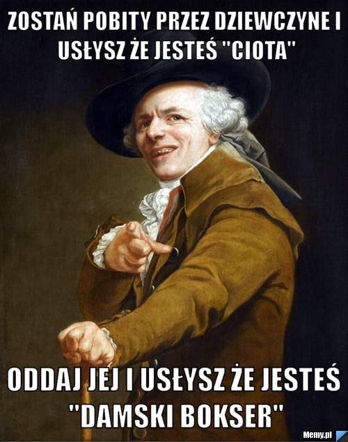 Zostań pobity przez dziewczyne i usłysz że jesteś "ciota" Oddaj jej i usłysz że jesteś "damski bokser"