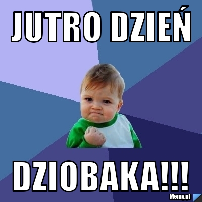 Jutro dzień dziobaka!!!