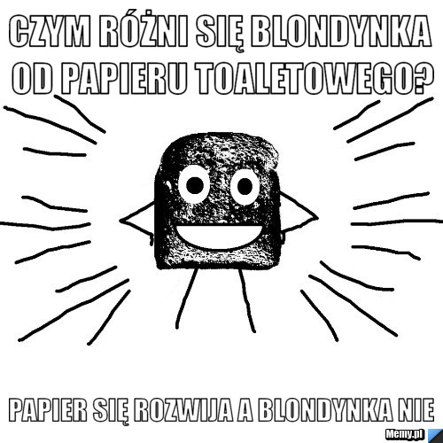 Czym R Ni Si Blondynka Od Papieru Toaletowego Papier Si Rozwija A Blondynka Nie Memy Pl