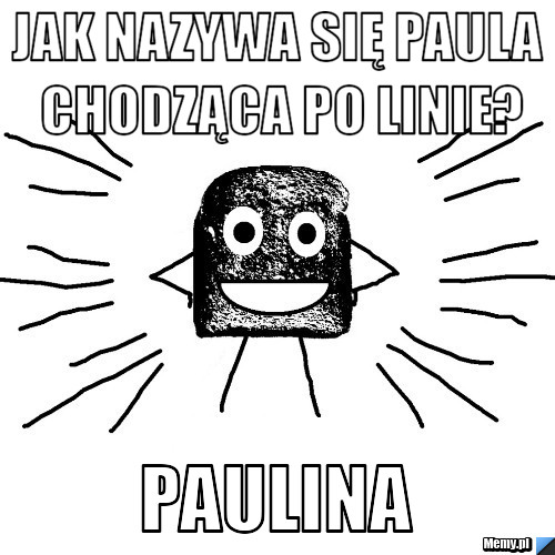 Jak nazywa się paula chodząca po linie? PAulina