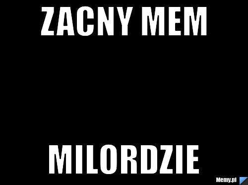 Zacny mem milordzie