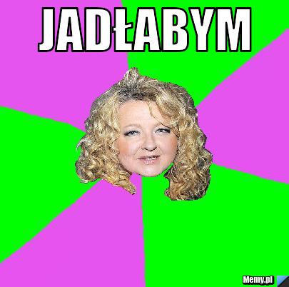 Jadłabym 