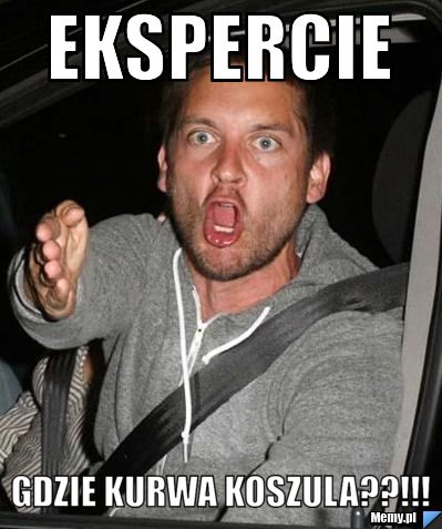 Ekspercie Gdzie KURWA koszula??!!!