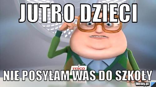 Jutro dzieci nie posyłam was do szkoły