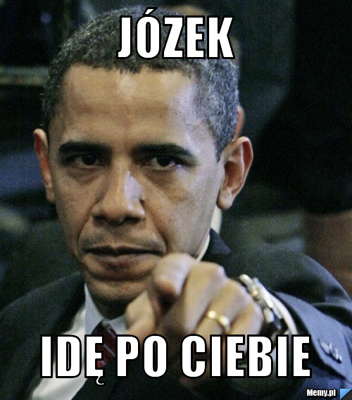 Józek idę po ciebie