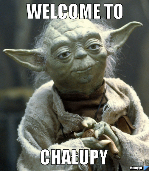WELCOME TO CHAŁUPY