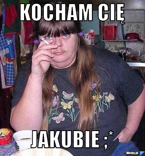 Kocham cię Jakubie ;*