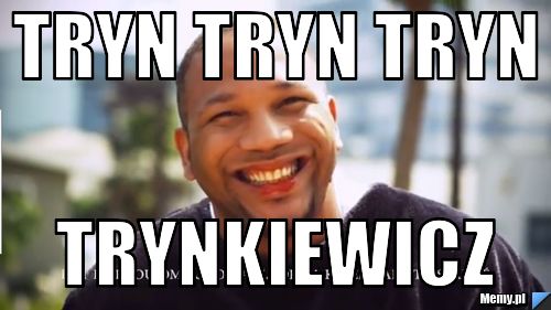 Tryn Tryn Tryn Trynkiewicz